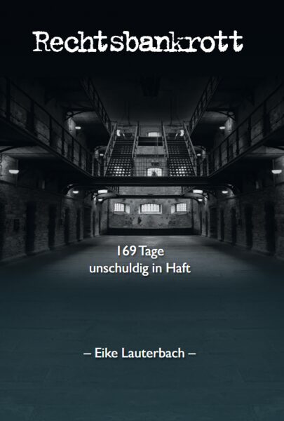 Auf den Merkzettel Dr. Eike Lauterbach - Rechtsbankrott - 169 Tage unschuldig in Haft